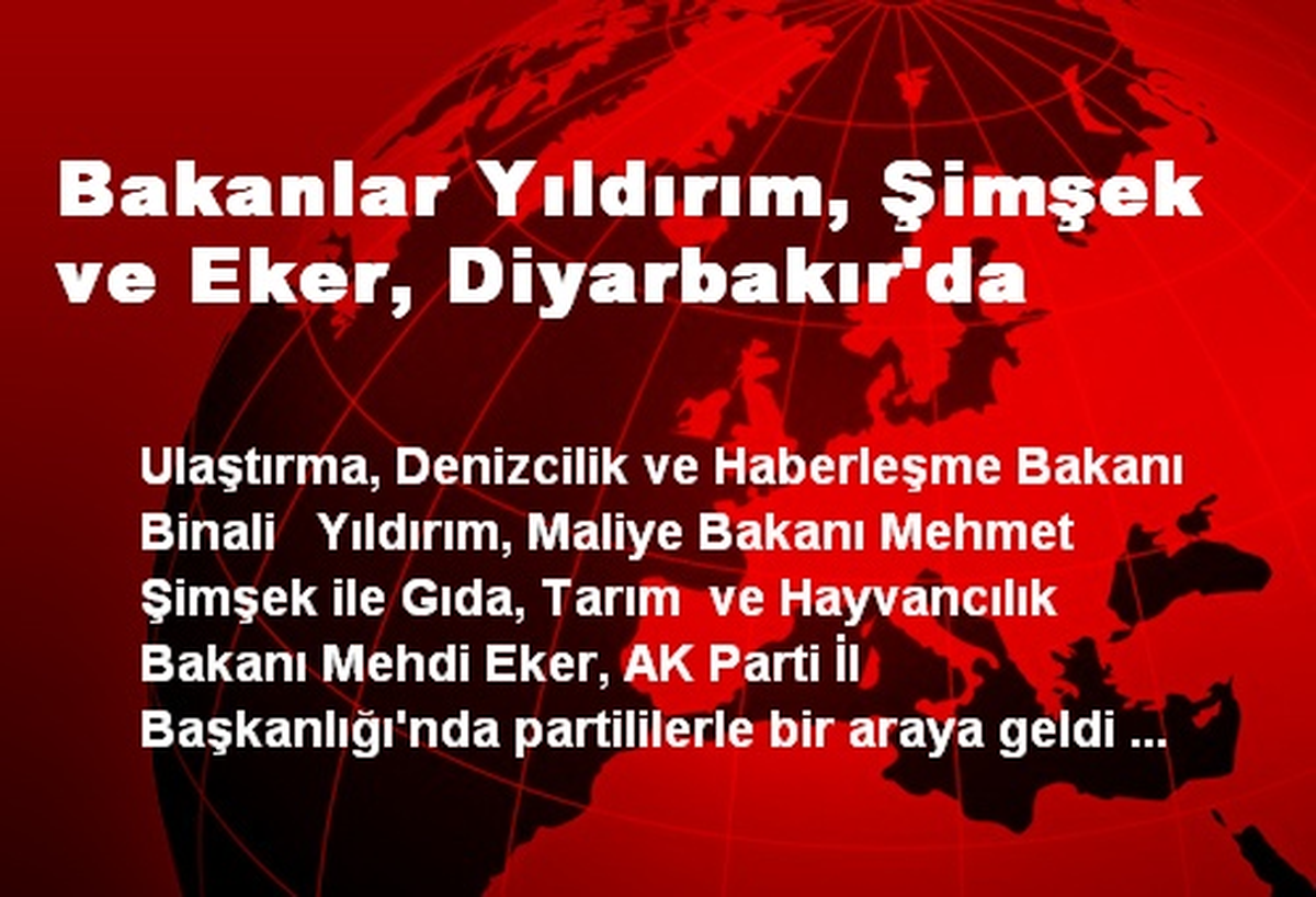 Bakanlar Yıldırım, Şimşek ve Eker, Diyarbakır\'da