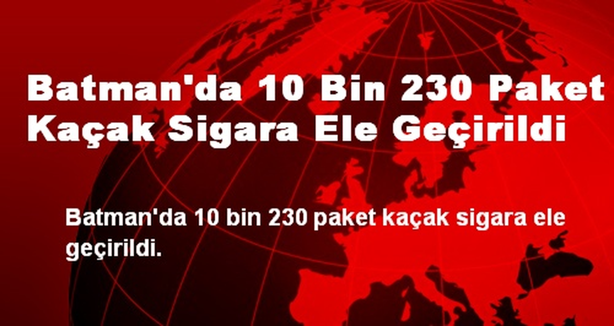 Batman\'da 10 Bin 230 Paket Kaçak Sigara Ele Geçirildi