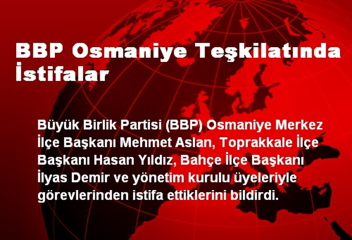 BBP Osmaniye Teşkilatında İstifalar