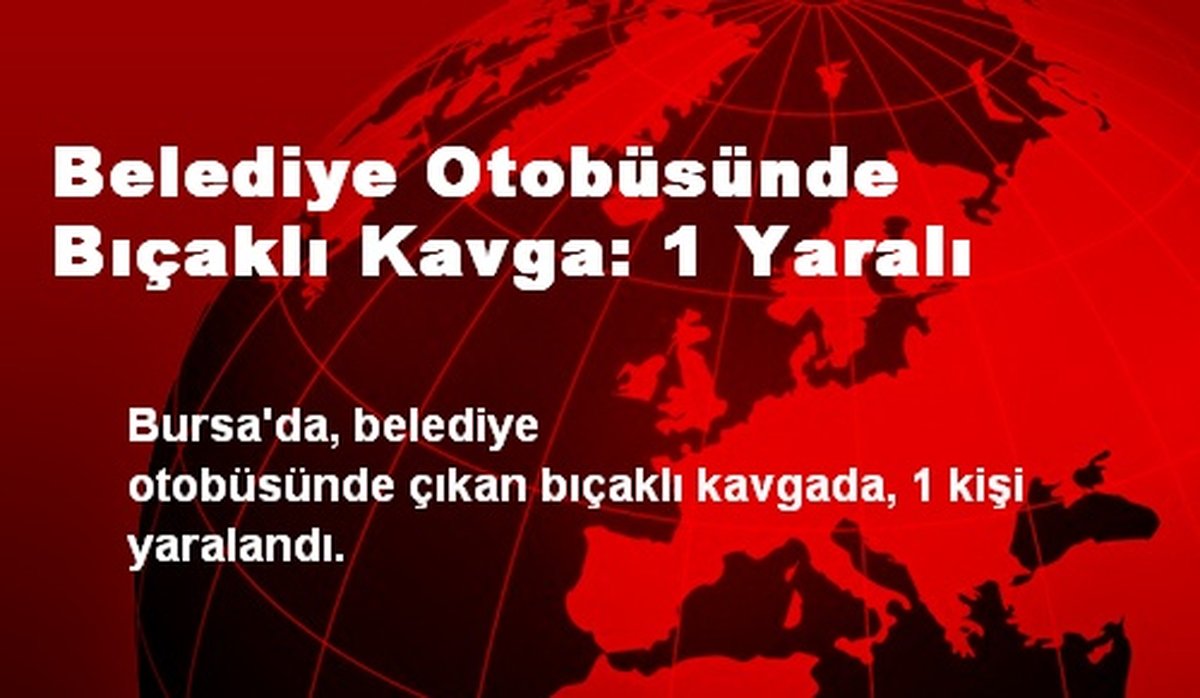Belediye Otobüsünde Bıçaklı Kavga: 1 Yaralı