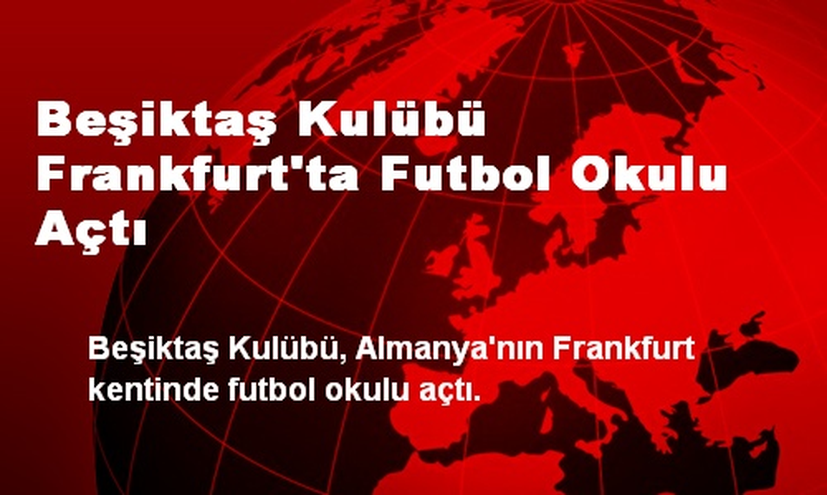 Beşiktaş Kulübü Frankfurt\'ta Futbol Okulu Açtı