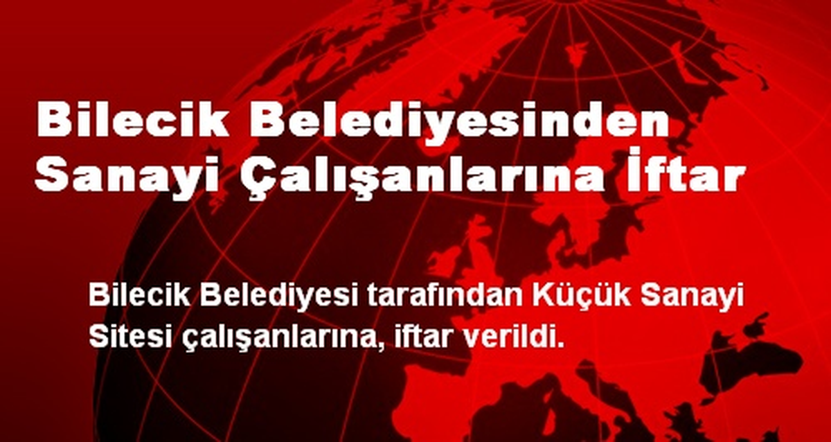 Bilecik Belediyesinden Sanayi Çalışanlarına İftar