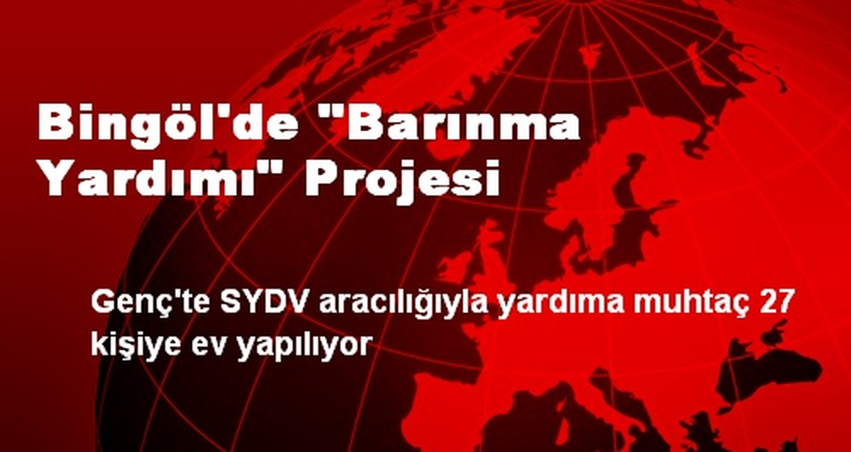 Bingöl\'de "Barınma Yardımı" Projesi