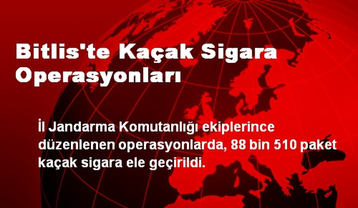 Bitlis\'te Kaçak Sigara Operasyonları