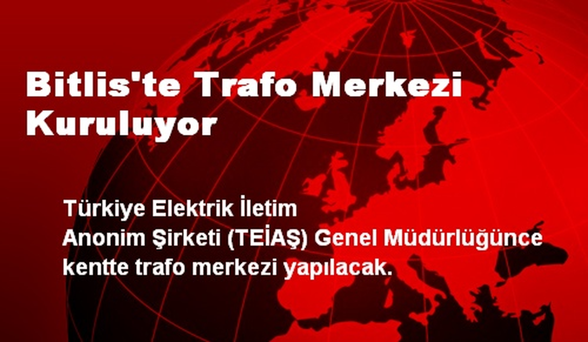 Bitlis\'te Trafo Merkezi Kuruluyor