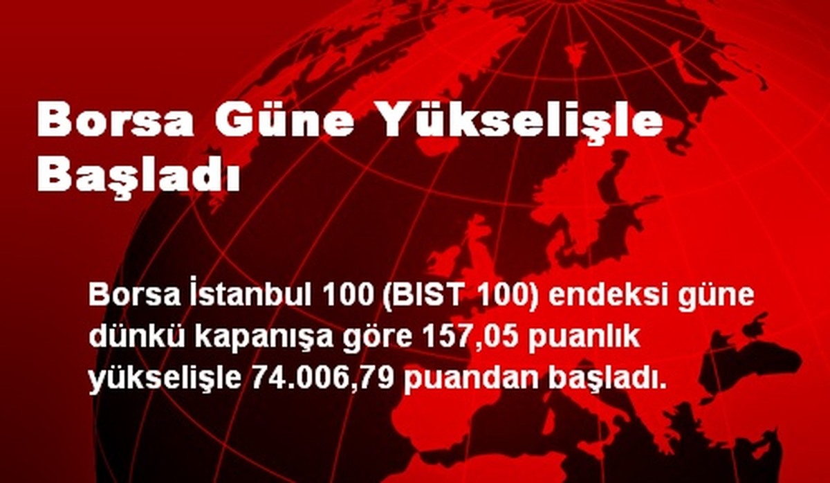 Borsa Güne Yükselişle Başladı