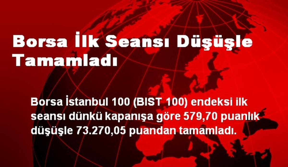 Borsa İlk Seansı Düşüşle Tamamladı