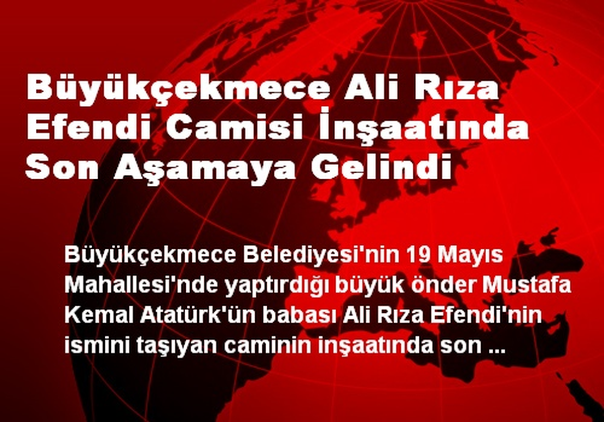Büyükçekmece Ali Rıza Efendi Camisi İnşaatında Son Aşamaya Gelindi