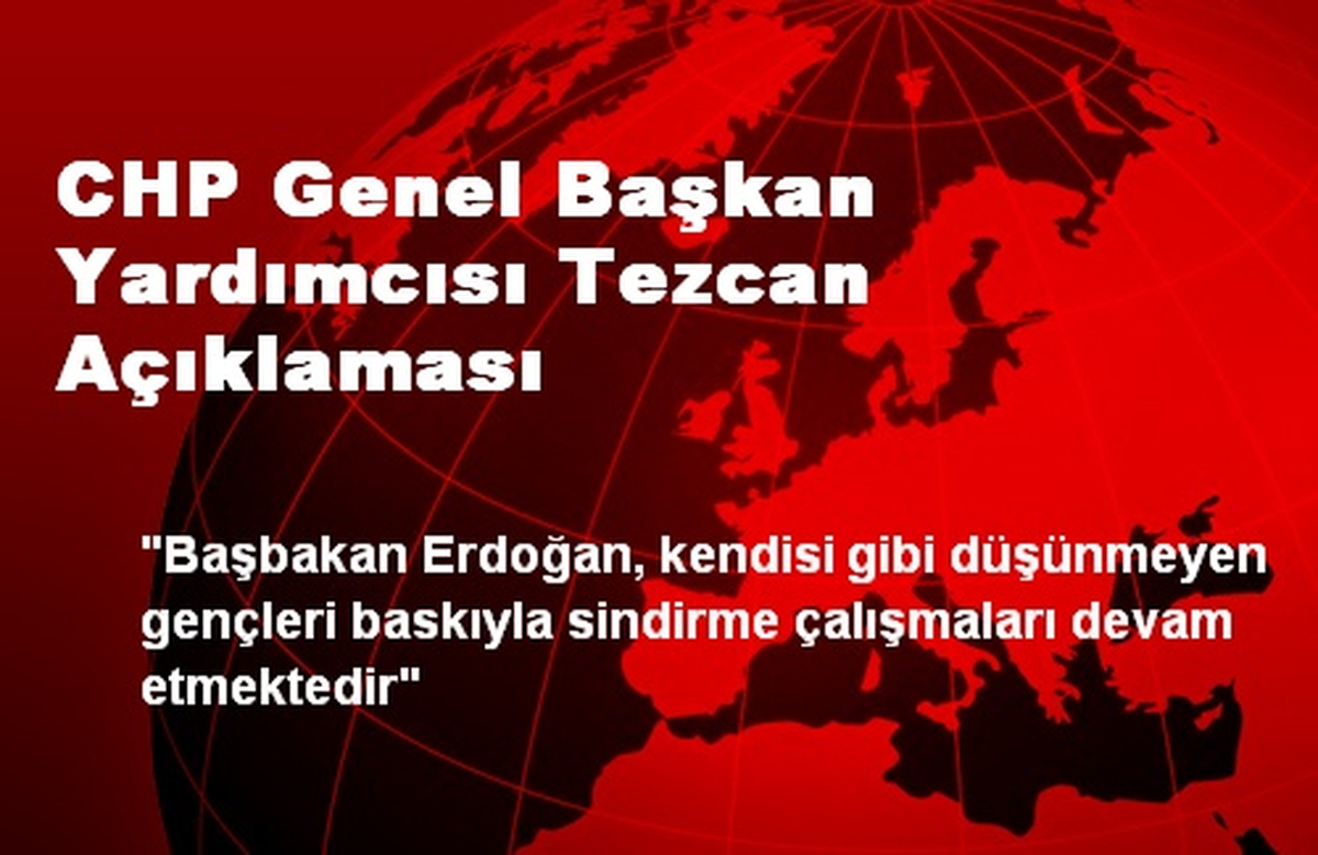 CHP Genel Başkan Yardımcısı Tezcan Açıklaması