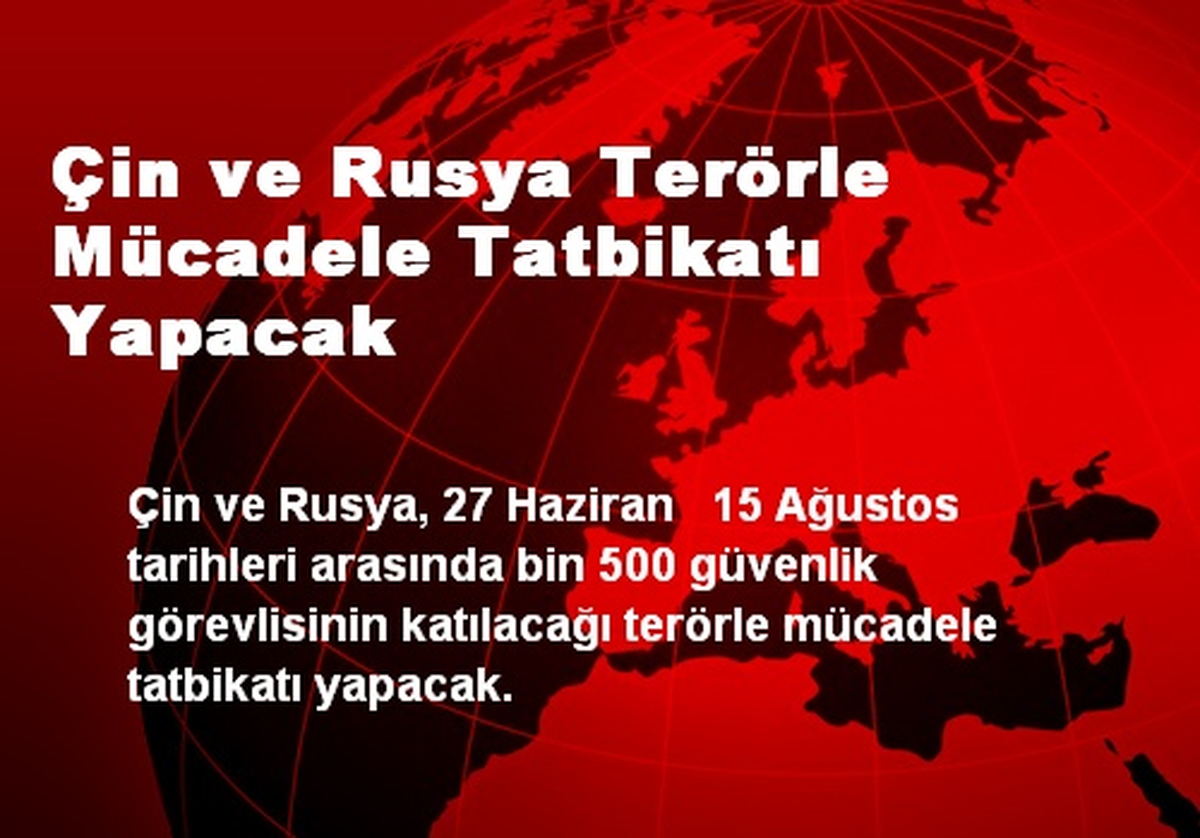 Çin ve Rusya Terörle Mücadele Tatbikatı Yapacak