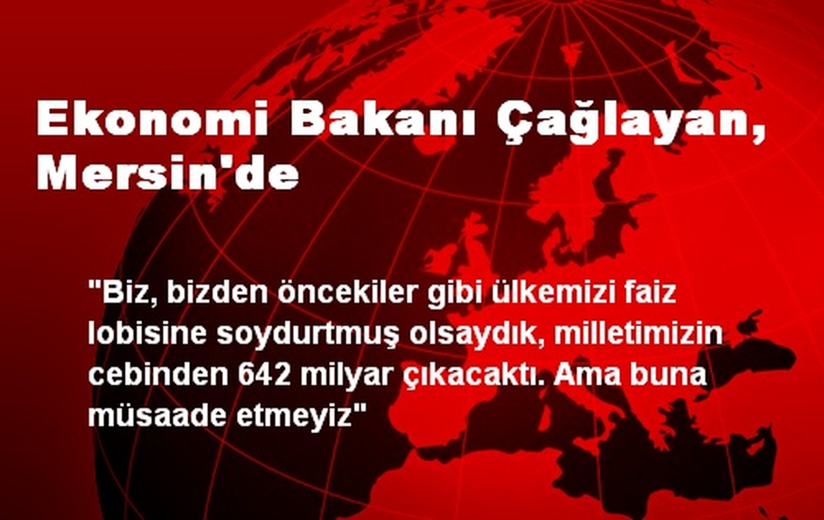 Ekonomi Bakanı Çağlayan, Mersin\'de