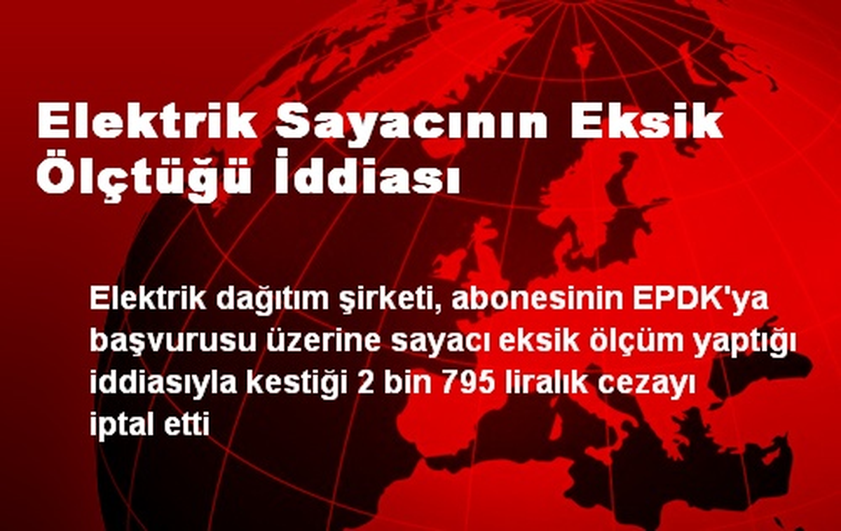 Elektrik Sayacının Eksik Ölçtüğü İddiası