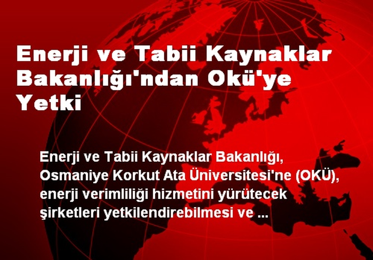 Enerji ve Tabii Kaynaklar Bakanlığı\'ndan Okü\'ye Yetki