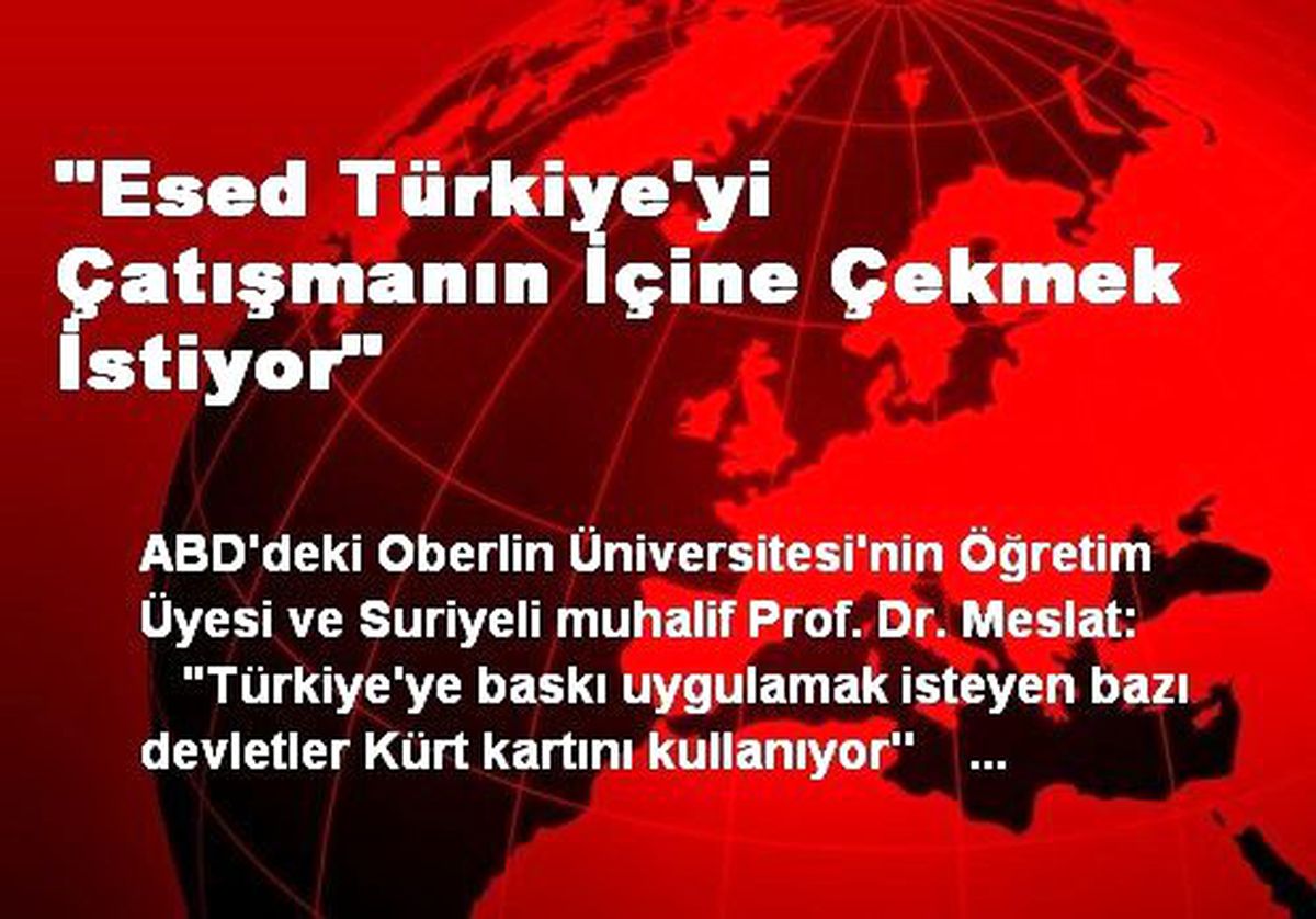 "Esed Türkiye\'yi Çatışmanın İçine Çekmek İstiyor"