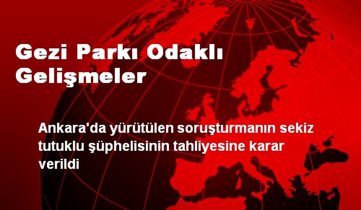 Gezi Parkı Odaklı Gelişmeler: 8 Tutuklu Tahliye Edildi