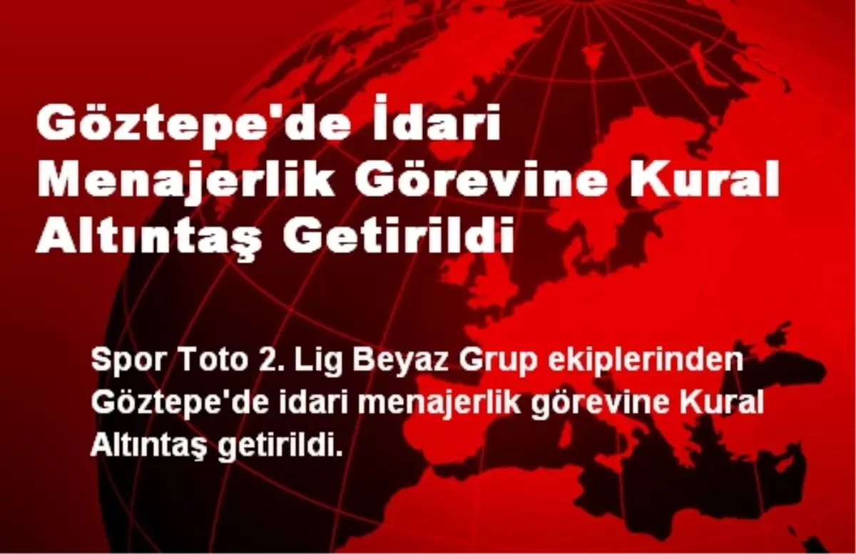 Göztepe\'de İdari Menajerlik Görevine Kural Altıntaş Getirildi