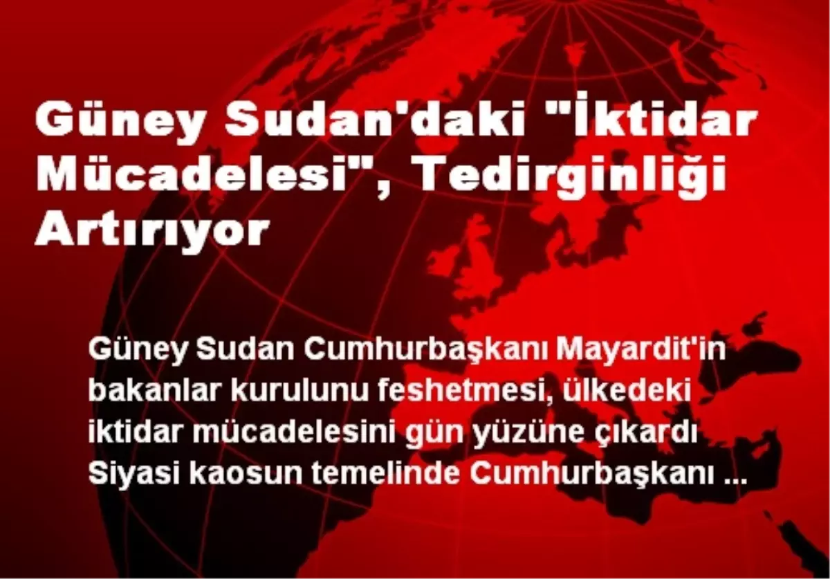 Güney Sudan\'daki "İktidar Mücadelesi", Tedirginliği Artırıyor