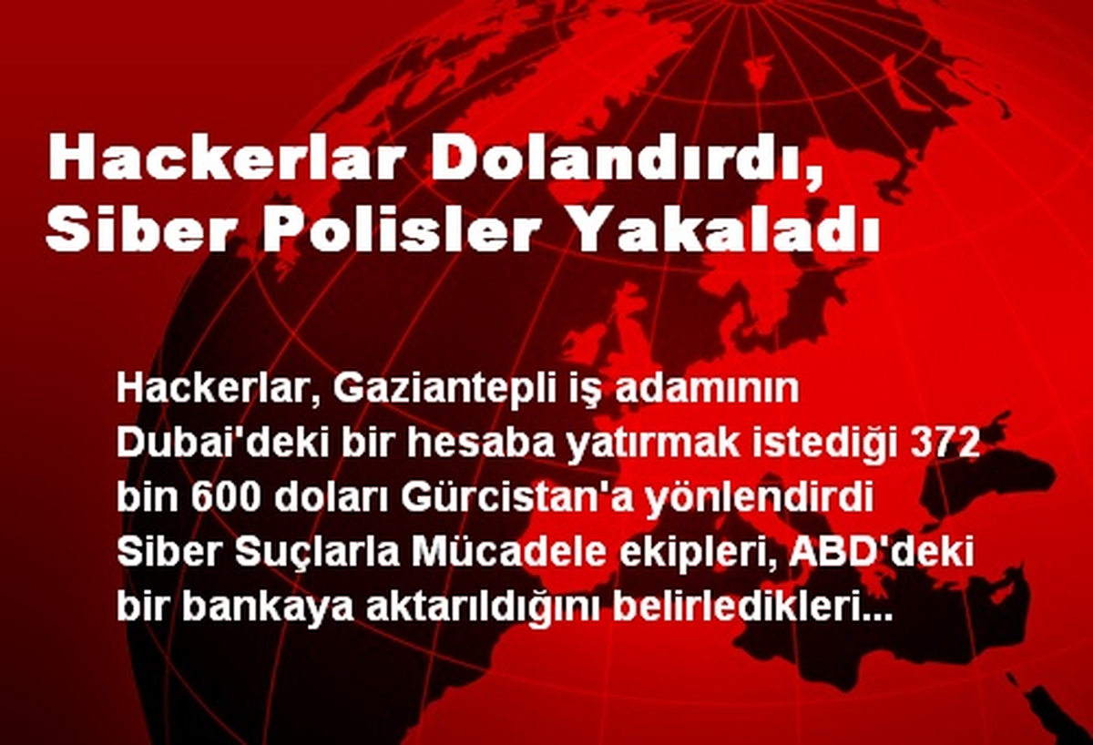 Hackerlar Dolandırdı, Siber Polisler Yakaladı