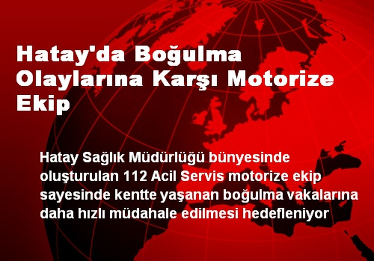 Hatay\'da Boğulma Olaylarına Karşı Motorize Ekip