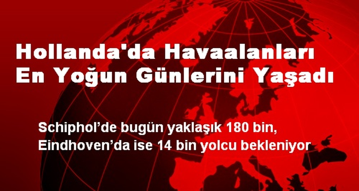 Hollanda\'da Havaalanları En Yoğun Günlerini Yaşadı