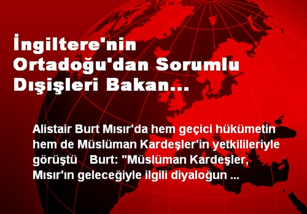 İngiltere\'nin Ortadoğu\'dan Sorumlu Dışişleri Bakan Yardımcısı Burt\'ün Mısır Temasları