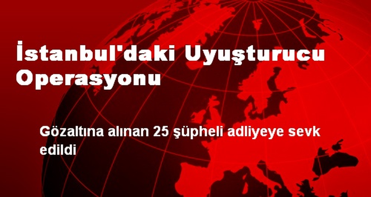İstanbul\'daki Uyuşturucu Operasyonu