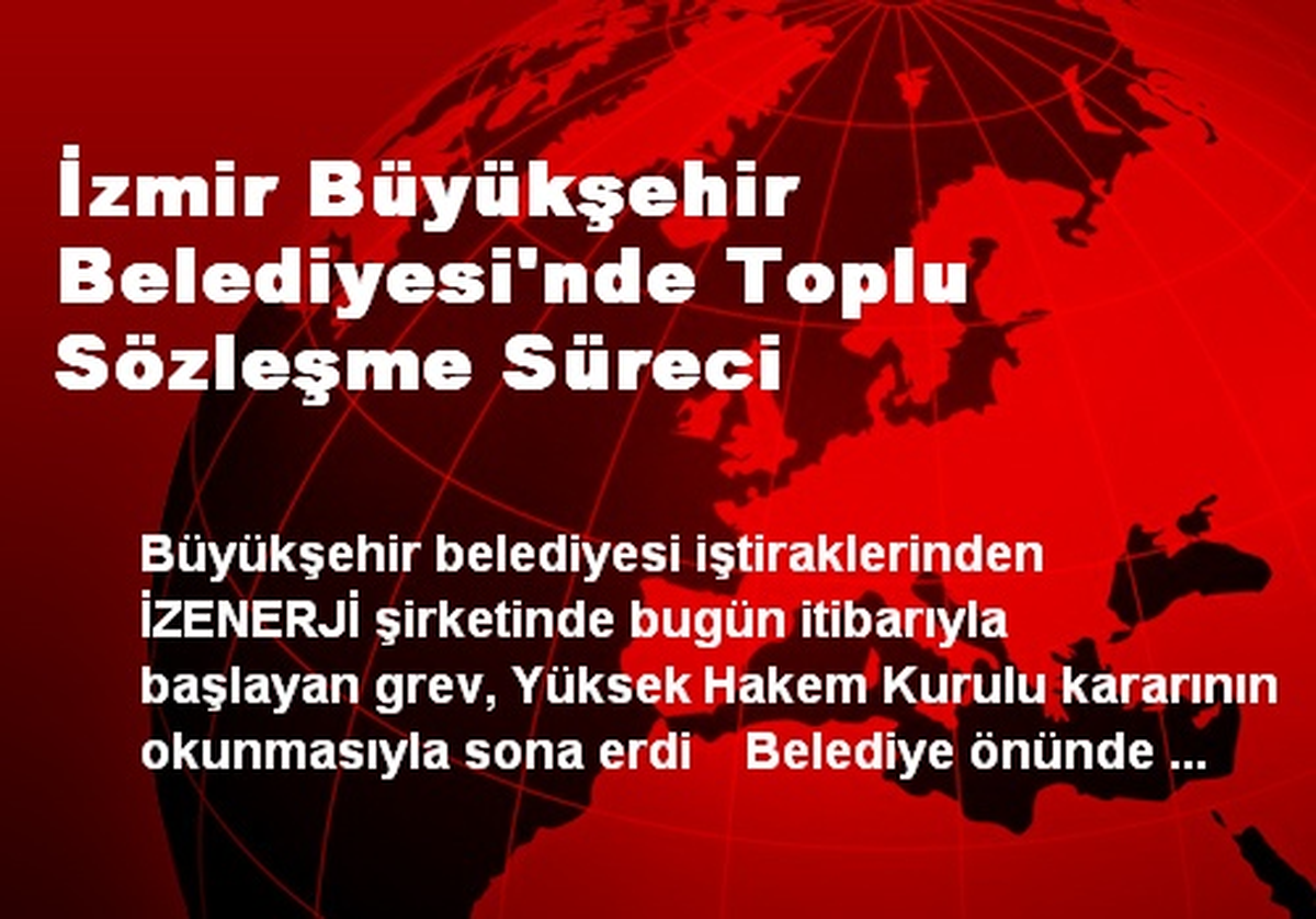 İzmir Büyükşehir Belediyesi\'nde Toplu Sözleşme Süreci
