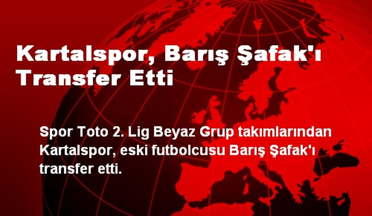Kartalspor, Barış Şafak\'ı Transfer Etti