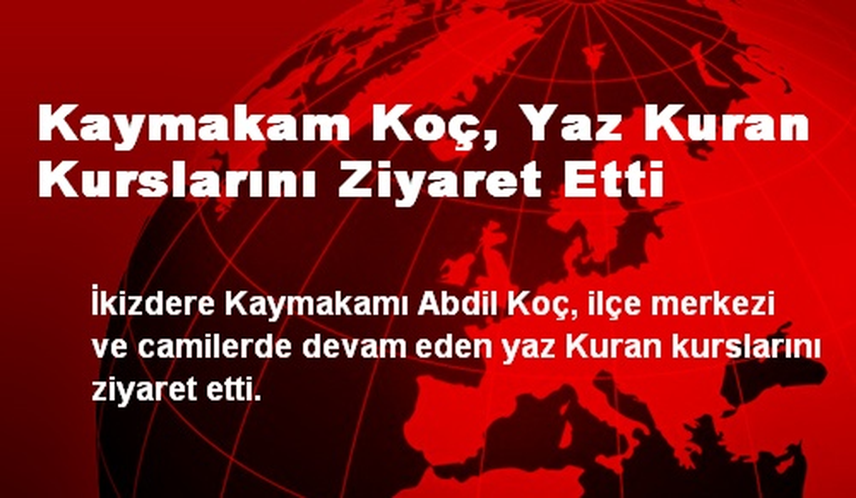 Kaymakam Koç, Yaz Kuran Kurslarını Ziyaret Etti