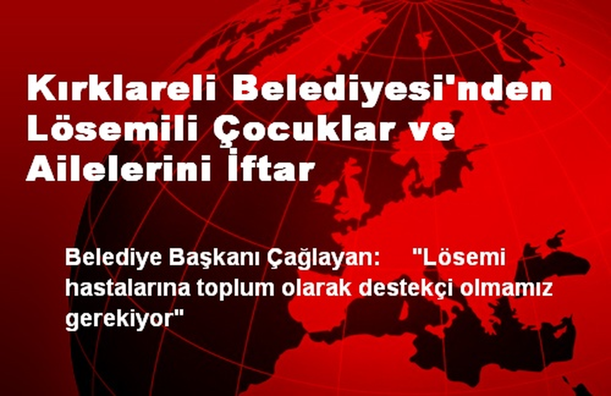 Kırklareli Belediyesi\'nden Lösemili Çocuklar ve Ailelerini İftar