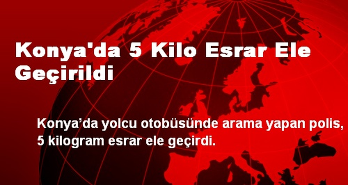 Konya\'da 5 Kilo Esrar Ele Geçirildi