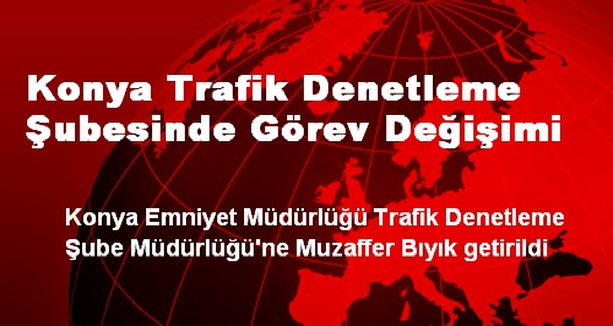 Konya Trafik Denetleme Şubesinde Görev Değişimi