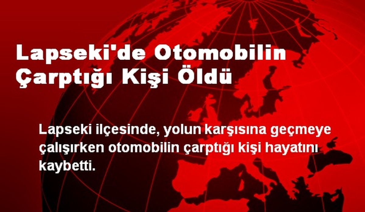 Lapseki\'de Otomobilin Çarptığı Kişi Öldü