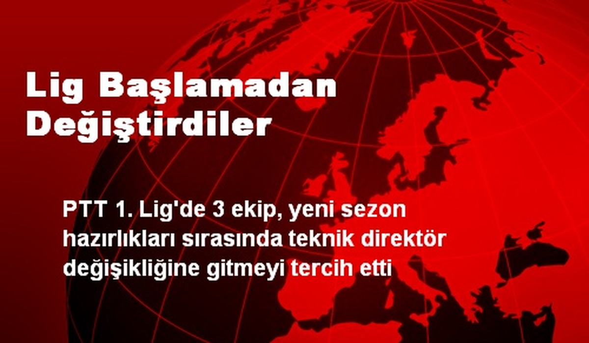 Lig Başlamadan Değiştirdiler
