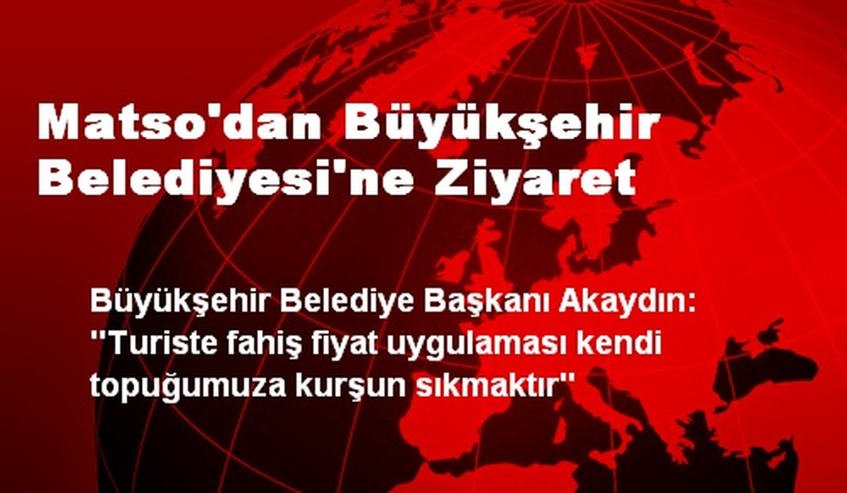 Matso\'dan Büyükşehir Belediyesi\'ne Ziyaret
