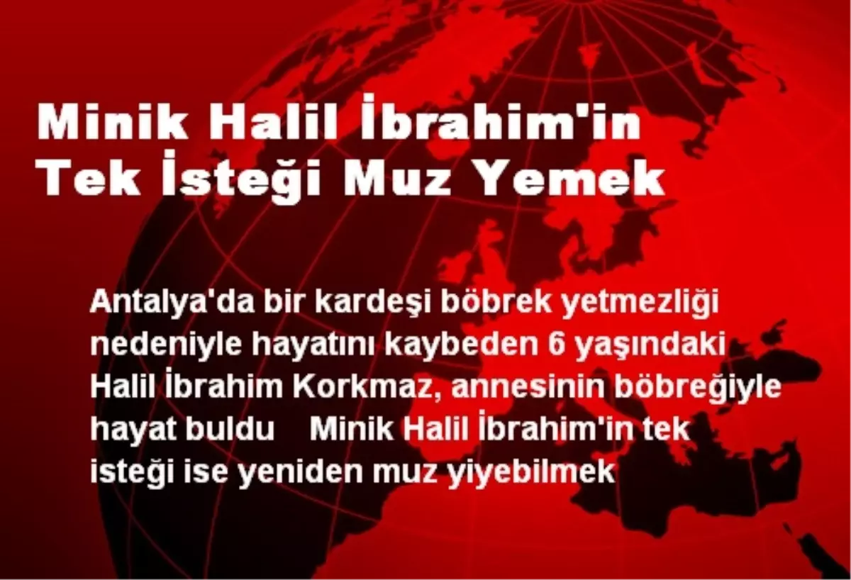 Minik Halil İbrahim\'in Tek İsteği Muz Yemek