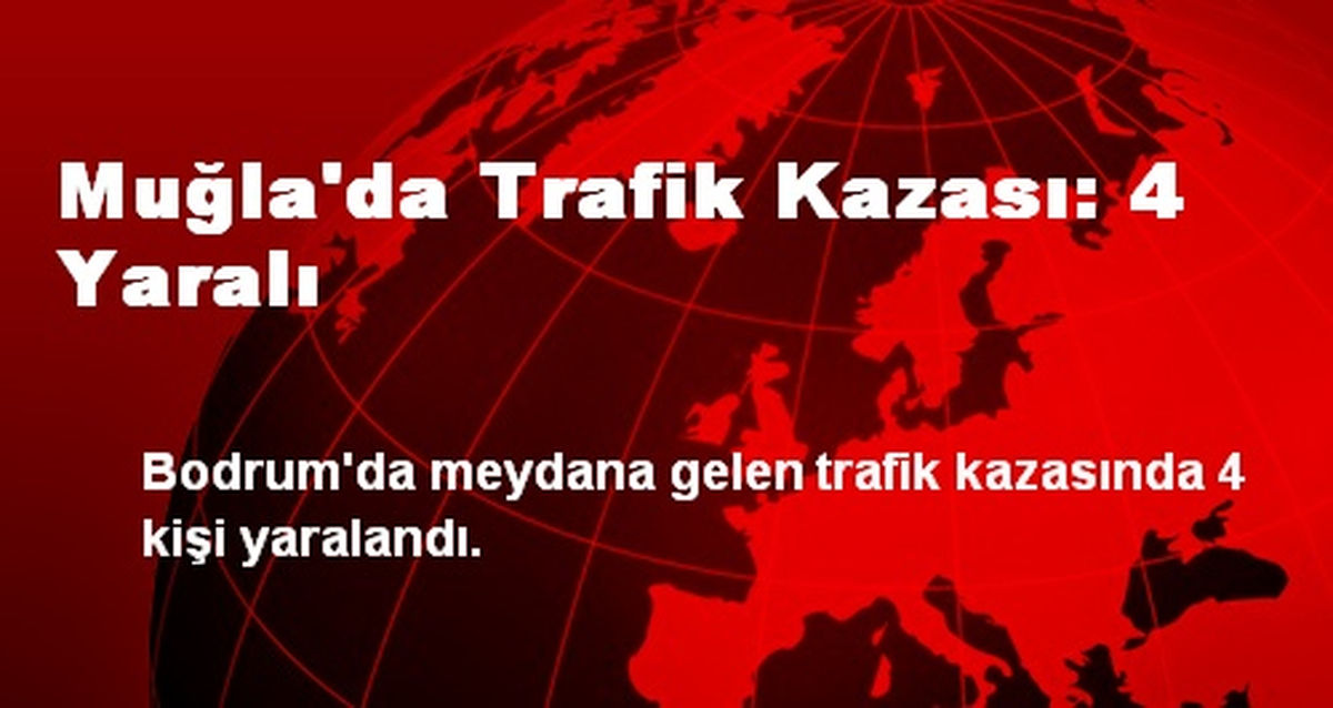 Muğla\'da Trafik Kazası: 4 Yaralı