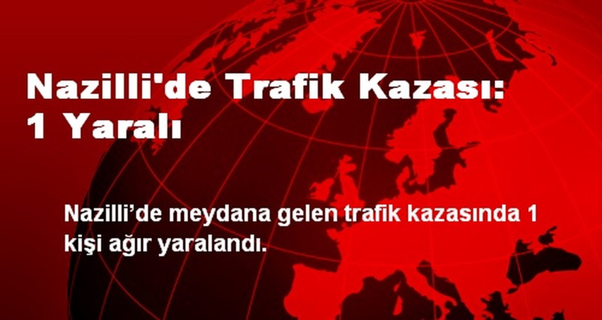 Nazilli\'de Trafik Kazası: 1 Yaralı