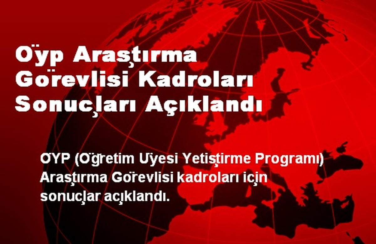 öyp Araştırma Görevlisi Kadroları Sonuçları Açıklandı