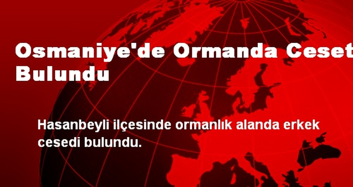 Osmaniye\'de Ormanda Ceset Bulundu