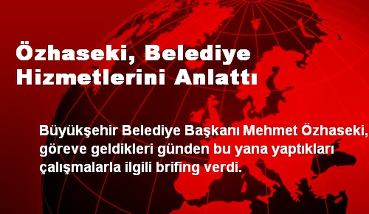 Özhaseki, Belediye Hizmetlerini Anlattı