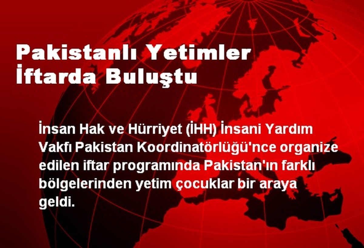 Pakistanlı Yetimler İftarda Buluştu