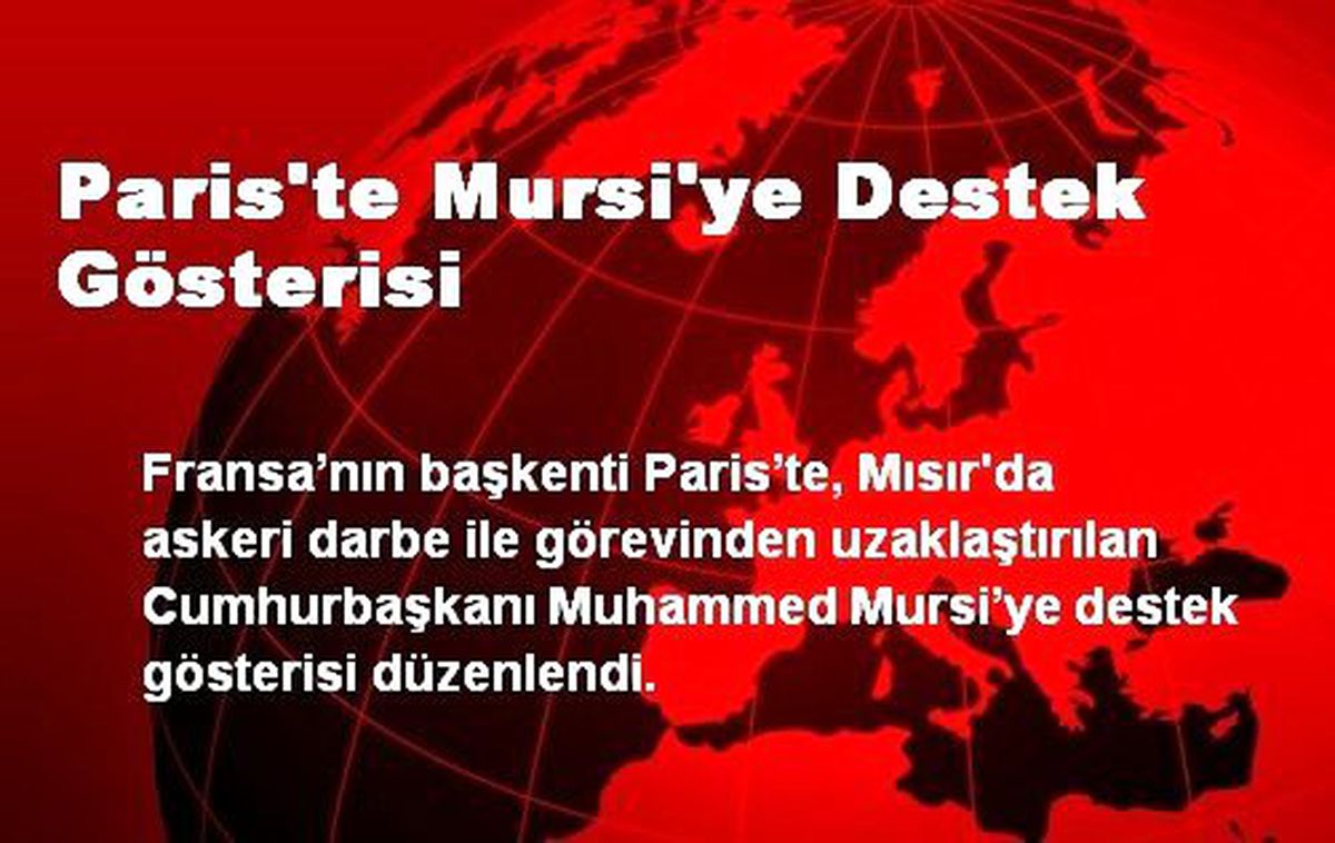 Paris\'te Mursi\'ye Destek Gösterisi