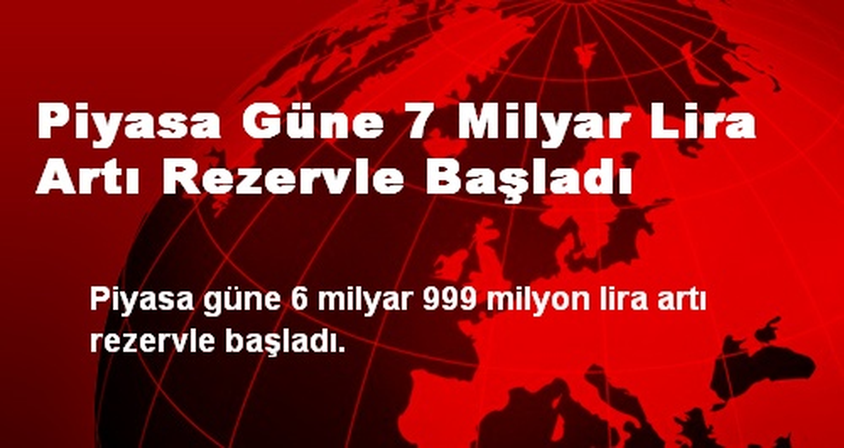 Piyasa Güne 7 Milyar Lira Artı Rezervle Başladı