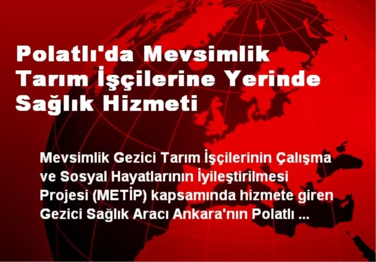 Polatlı'da Mevsimlik Tarım İşçilerine Yerinde Sağlık Hizmeti
