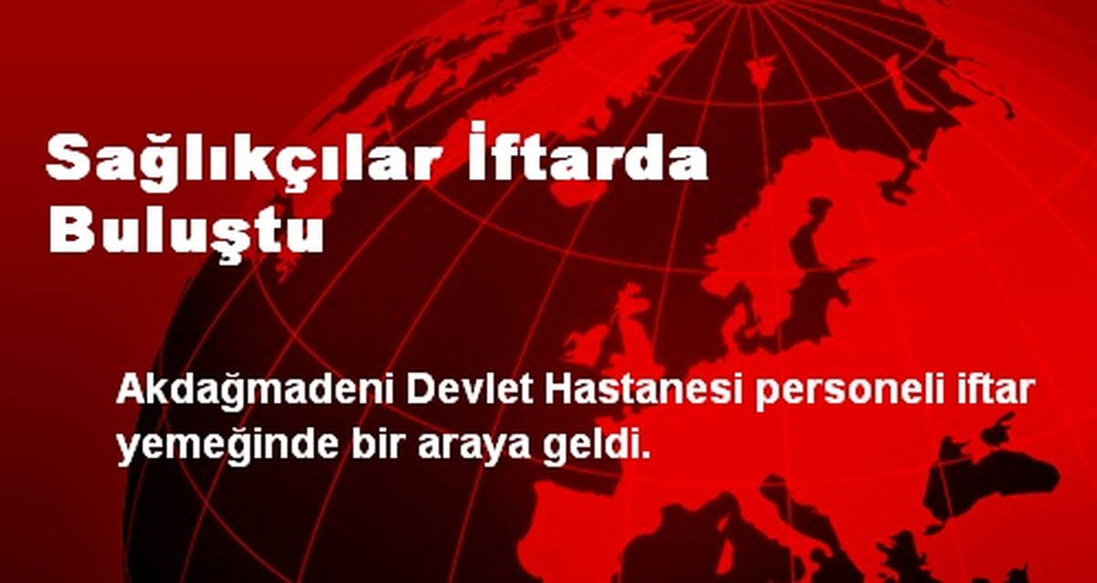 Sağlıkçılar İftarda Buluştu
