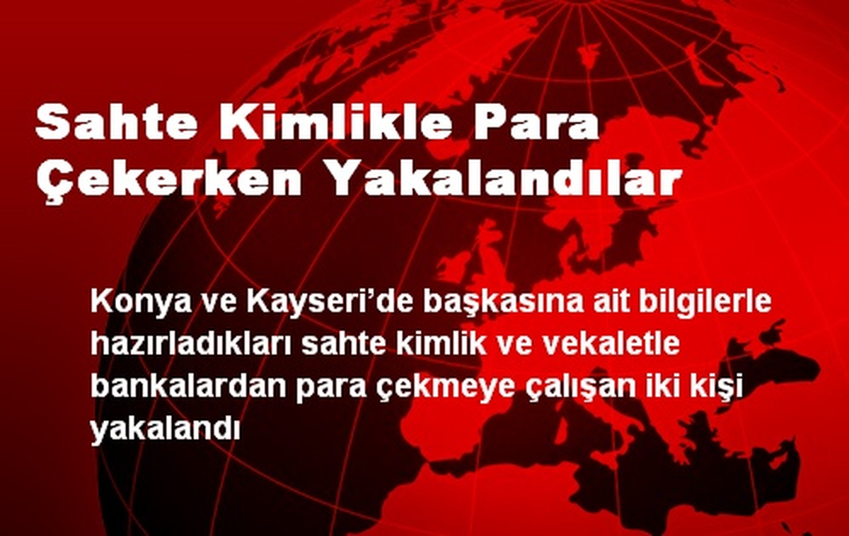 Sahte Kimlikle Para Çekerken Yakalandılar