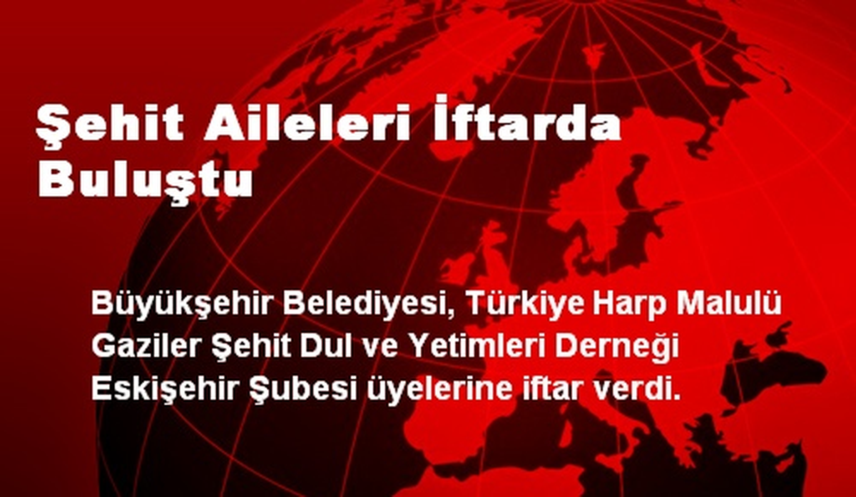 Şehit Aileleri İftarda Buluştu