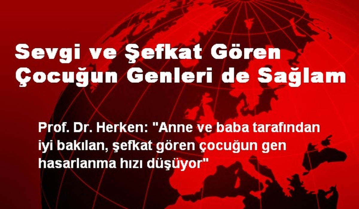 Sevgi ve Şefkat Gören Çocuğun Genleri de Sağlam