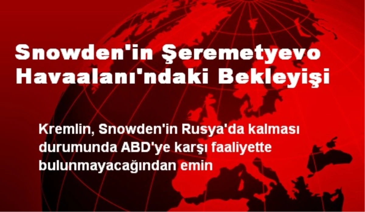 Snowden\'in Şeremetyevo Havaalanı\'ndaki Bekleyişi